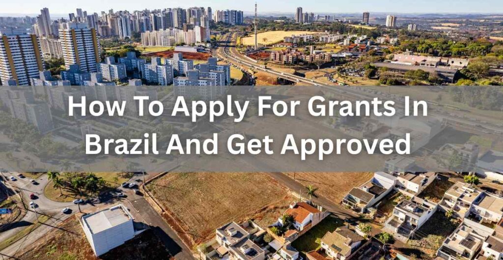 how to apply for grants in brazil and get approved